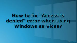 Comment corriger l'erreur «Accès refusé» lors de l'utilisation des services Windows ?