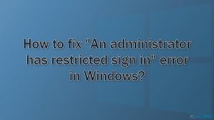Comment corriger l'erreur « Un administrateur a limité les connexions » sur Windows ?