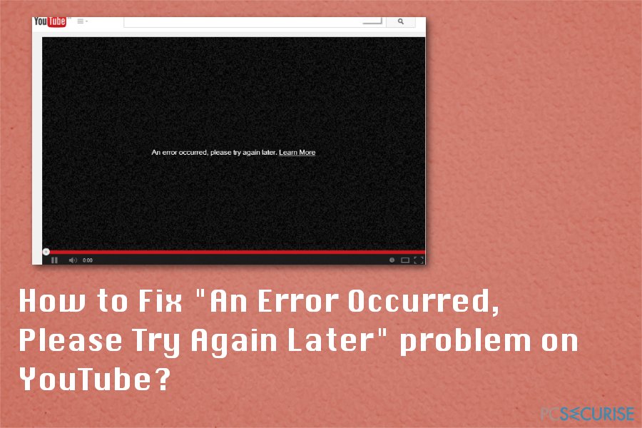 How to Fix « An Error Occurred, Please Try Again Later » problem on YouTube?