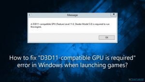 Comment résoudre le problème de l'erreur «Un GPU compatible D3D11 (niveau de fonctionnalité 11.0, modèle de shader 5.0) est nécessaire pour faire fonctionner le moteur» sur Windows lors du lancement de jeux ?