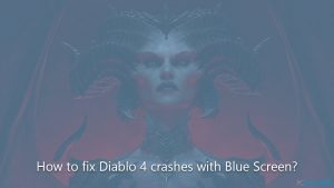 Comment résoudre le problème des plantages de Diablo 4 avec l'écran bleu ?