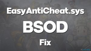Comment résoudre le BSOD EasyAntiCheat.sys sous Windows ?