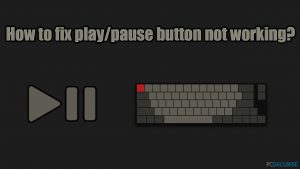 Comment réparer le bouton lecture/pause du clavier qui ne fonctionne pas ?