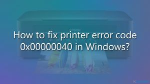 Comment réparer l'erreur d'imprimante 0x00000040 sur Windows ?