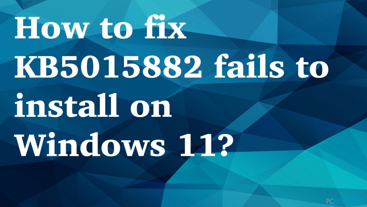 Comment réparer l’échec de l’installation de KB5015882 sur Windows 11 ?
