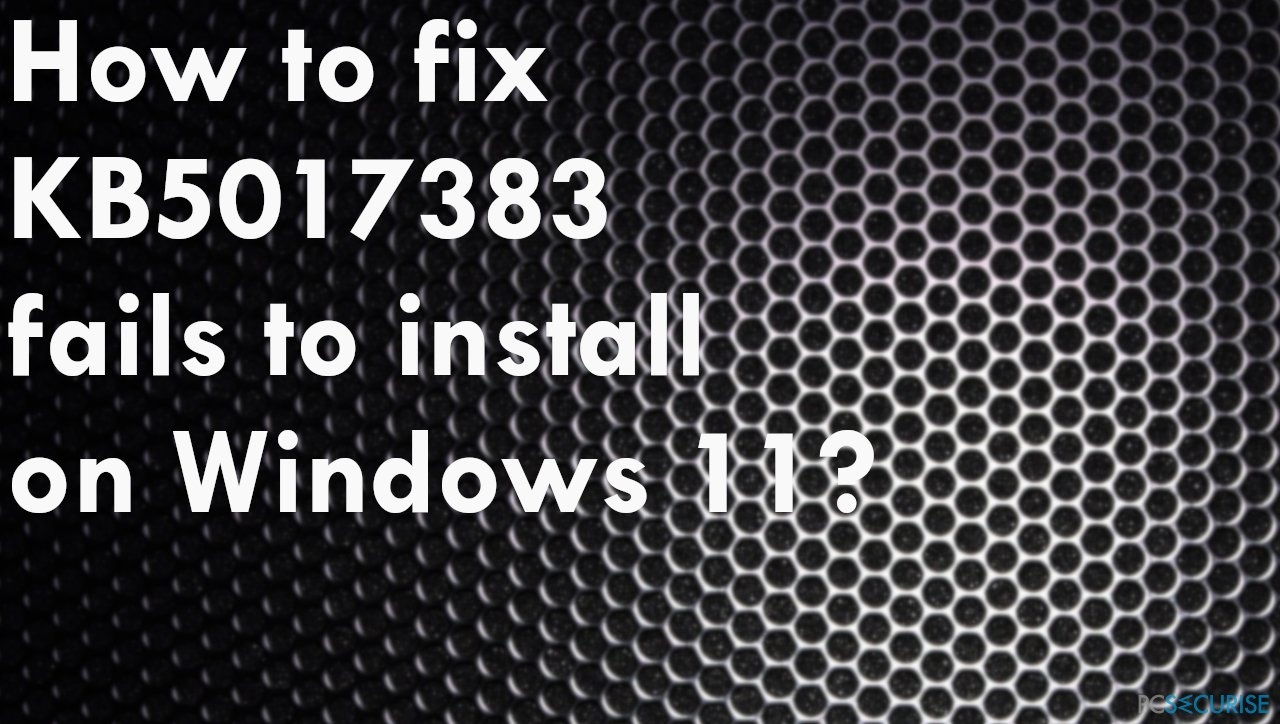 Comment résoudre l’échec de l’installation de la KB5017383 sur Windows 11 ?