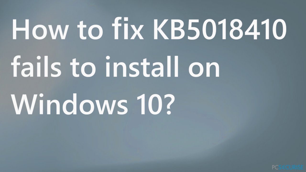 Comment réparer l’échec de l’installation de la KB5018410 sur Windows 10 ?