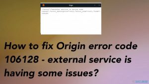 Comment remédier au problème du code d'erreur 106128 d'Origin - le service externe rencontre des problèmes ?